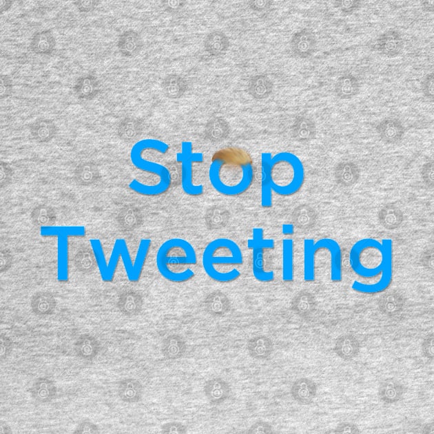 Anti Trump - Stop Tweeting by karutees